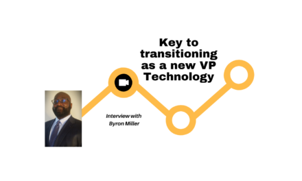 Keys to transitioning as a new VP Technology – Interview with Byron Miller